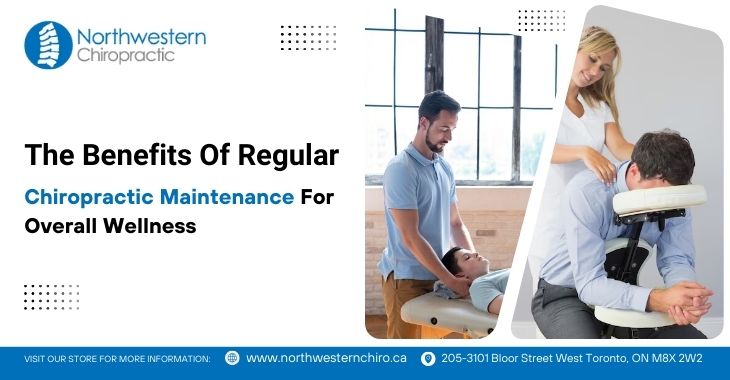 The Benefits Of Regular Chiropractic Maintenance For Overall Wellness