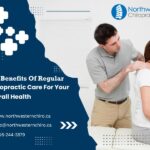 Top Benefits Of Regular Chiropractic Care For Your Overall Health