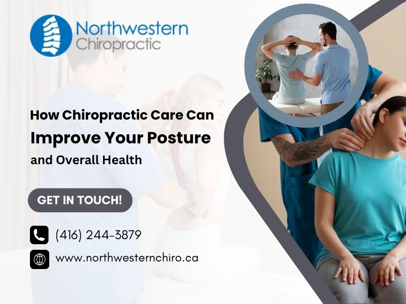 How Chiropractic Care Can Improve Your Posture and Overall Health